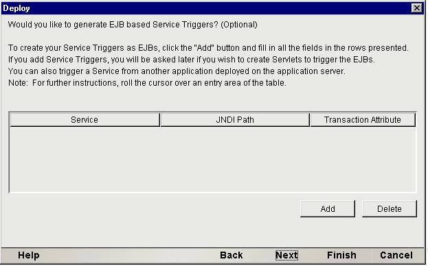 The EJB Based Service Triggers Panel Use this panel to select which services to deploy with EJB based Service Triggers.